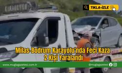 Milas-Bodrum Karayolu'nda Feci Kaza: 2 Kişi Yaralandı