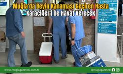 Muğla'da Beyin Kanaması Geçiren Hasta Karaciğer'i ile Hayat Verecek