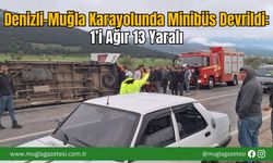 Denizli-Muğla Karayolunda Minibüs Devrildi: 1’i Ağır 13 Yaralı