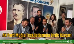 AK Parti Muğla Teşkilatlarında Birlik Rüzgarı