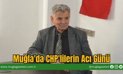 Muğla'da CHP'lilerin Acı Günü