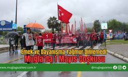 Emek ve Dayanışma Yağmur Dinlemedi: Muğla’da 1 Mayıs Coşkusu