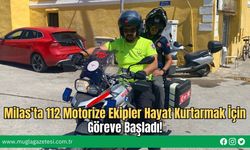 Milas’ta 112 Motorize Ekipler Hayat Kurtarmak İçin Göreve Başladı!