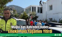 Muğla’dan Kahreden Haber: Emekli Polis Yaşamını Yitirdi