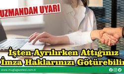 Uzmandan Uyarı: İşten Ayrılırken Attığınız İmza Haklarınızı Götürebilir