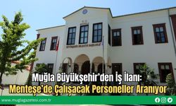 Muğla Büyükşehir’den İş İlanı: Menteşe’de Çalışacak Personeller Aranıyor