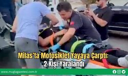 Milas’ta Motosiklet Yayaya Çarptı: 2 Kişi Yaralandı