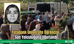 Yatağanlı Üniversite Öğrencisi Son Yolculuğuna Uğurlandı