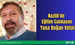 Nazilli’de Eğitim Camiasını Yasa Boğan Vefat