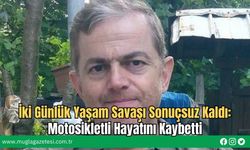 İki Günlük Yaşam Savaşı Sonuçsuz Kaldı: Motosikletli Hayatını Kaybetti