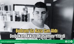 Bodrum’da Kaza Can Aldı: Doğukan Akkaya Yaşamını Yitirdi