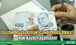 İşsizlik Maaşı Almak İçin Bu Koda Dikkat: Hak Kaybı Yaşamayın!