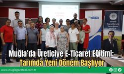 Muğla’da Üreticiye E-Ticaret Eğitimi: Tarımda Yeni Dönem Başlıyor