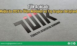 TÜİK Açıkladı: Muğla’da 2024’te Ölüm Nedenleri ve Yaş Grupları Detaylandı