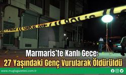 Marmaris’te Kanlı Gece: 27 Yaşındaki Genç Vurularak Öldürüldü