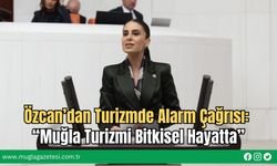 Özcan’dan Turizmde Alarm Çağrısı: “Muğla Turizmi Bitkisel Hayatta”