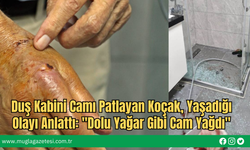 Duş Kabini Camı Patlayan Koçak, Yaşadığı Olayı Anlattı: "Dolu Yağar Gibi Cam Yağdı"