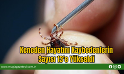Keneden Hayatını Kaybedenlerin Sayısı 13'e Yükseldi