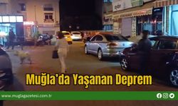Muğla’da Yaşanan Deprem