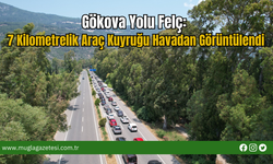 Gökova Yolu Felç:7 Kilometrelik Araç Kuyruğu Havadan Görüntülendi