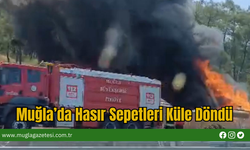 Muğla’da Hasır Sepetleri Küle Döndü
