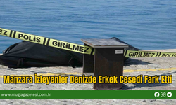 Manzara İzleyenler Denizde Erkek Cesedi Fark Etti