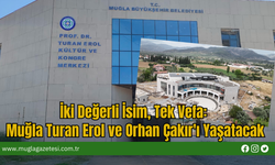 İki Değerli İsim, Tek Vefa: Muğla Turan Erol ve Orhan Çakır'ı Yaşatacak