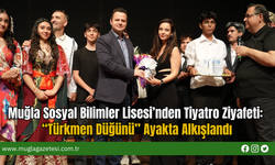 Muğla Sosyal Bilimler Lisesi’nden Tiyatro Ziyafeti: “Türkmen Düğünü” Ayakta Alkışlandı