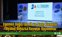 Egemen Bağış’tan AB ve Barış Vurgusu: “Diyalog Olmazsa Kayıplar Kaçınılmaz”