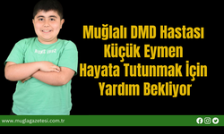 Muğlalı DMD Hastası  Küçük Eymen  Hayata Tutunmak İçin  Yardım Bekliyor