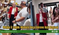 Muğla İl Sağlık Müdürü Akça Göreve Hızlı Başladı
