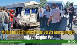 Muğla'da Beton Mikseri ile Servis Aracı Çarpıştı, Ölü ve Yaralılar Var