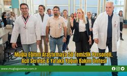 Muğla Eğitim Araştırmaya 50 Temizlik Personeli, Acil Servise 6 Yataklı Yoğun Bakım Ünitesi