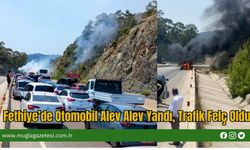Fethiye’de Otomobil Alev Alev Yandı, Trafik Felç Oldu