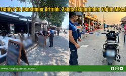 Fethiye’de Denetimler Artırıldı: Zabıta Ekiplerinden Yoğun Mesai