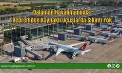 Dalaman Havalimanında Depremden Kaynaklı Uçuşlarda Sıkıntı Yok