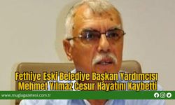 Fethiye Eski Belediye Başkan Yardımcısı Mehmet Yılmaz Cesur Hayatını Kaybetti