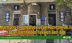 Marmaris’te Belediye Tuvalet Ücretini 30 TL Yapan İşletmeden Tuvaleti Geri Aldı