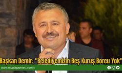 Başkan Demir: "Belediyemizin Beş Kuruş Borcu Yok"