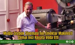 Muğla Zeybek Sineması’nın Emektar Makinisti Cemal İnci Hayata Veda Etti