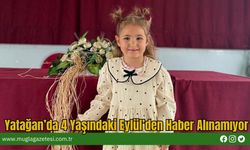 Yatağan’da 4 Yaşındaki Eylül’den Haber Alınamıyor