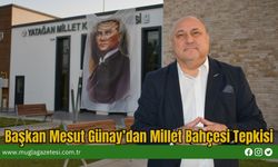Başkan Mesut Günay’dan Millet Bahçesi Tepkisi