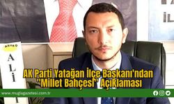 AK Parti Yatağan İlçe Başkanı'ndan "Millet Bahçesi" Açıklaması