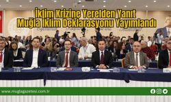 İklim Krizine Yerelden Yanıt: Muğla İklim Deklarasyonu Yayımlandı