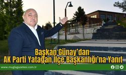 Başkan Günay’dan AK Parti Yatağan İlçe Başkanlığı’na Yanıt