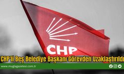 CHP'li Beş Belediye Başkanı Görevden Uzaklaştırıldı