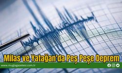 Milas ve Yatağan'da Peş Peşe Deprem