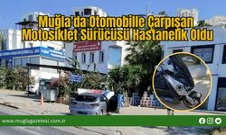 Muğla'da Otomobille Çarpışan Motosiklet Sürücüsü Hastanelik Oldu