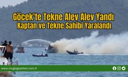 Göcek'te Tekne Alev Alev Yandı, Kaptan ve Tekne Sahibi Yaralandı
