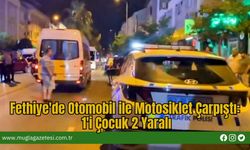 Fethiye'de Otomobil ile Motosiklet Çarpıştı: 1'i Çocuk 2 Yaralı